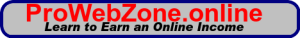 ProWebZone.online - learn to earn an online income